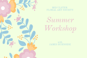 Mid Ulster Floral Art Society Summer Workshop