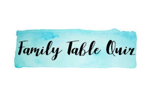 Family Table Quiz